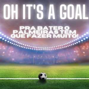 Oh It's a Goal - PRA BATER O PALMEIRAS TEM QUE FAZER MUITO!