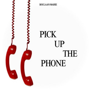 PICK UP THE PHONE by Soulaan Marie