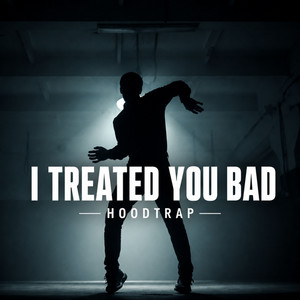 I Treated You Bad - Hoodtrap by ZEORMX