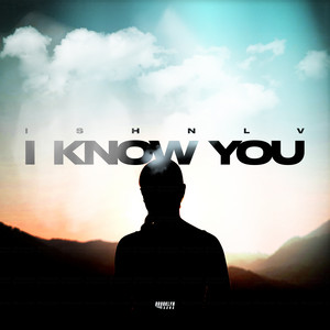 I Know You by ISHNLV