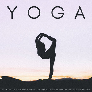 Yoga: Relajantes Sonidos Binaurales Para Un Ejercicio De Cuerpo Completo album