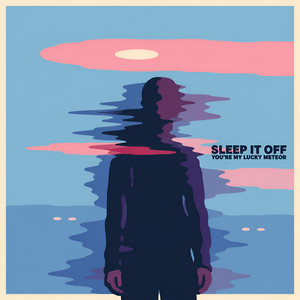 You're My Lucky Meteor by Sleep It Off, WSTR