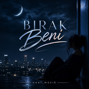 Bırak Beni by noel.müzik