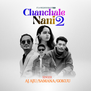 Aj Aju, Samana Ghatane & GoKuu - CHANCHALE NANI 2