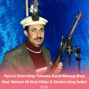 SS B - Kya Lu Dom Ishqo Falsawa Xanai Khowar Best (feat. Rehmat Ali Shah Dildar & Ghulam Ishaq Sader)