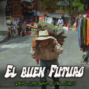El Buen Futuro by Grupo Coro Santos Del Cusco