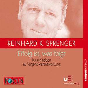 Erfolg ist, was folgt (Für ein Leben auf eigene Verantwortung)