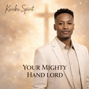 Kweku Spirit - Your Mighty Hand Lord
