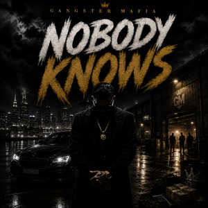 Nobody Knows by Gangster Mafia