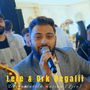 Lele & Ork Regalii - Decapotabilă mașina (Live)