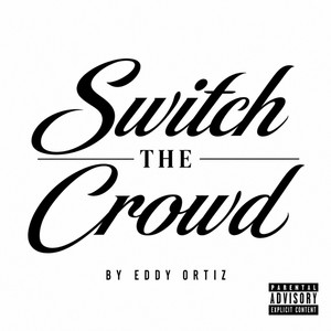 Switch The Crowd by Eddy Ortiz