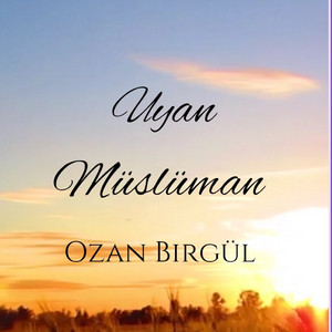Ozan birgül, İlahiler & Cuma Mesajları - Uyan Müslüman