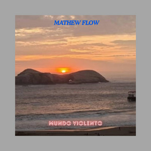 MUNDO VIOLENTO by MATHEW FLOW