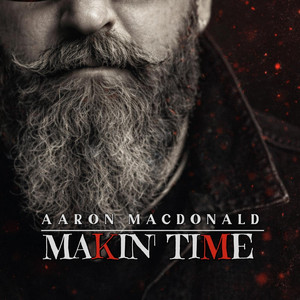 Makin' Time by Aaron MacDonald