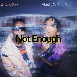 Not Enough (Loud & Clear) by L.A Vibez, Alexis OnThe Beat