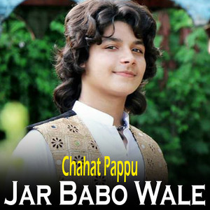 Chahat Pappu - Jar Babo Wale