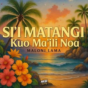 Maloni Lama - Si'i Matangi Kuo Ma'ili Noa