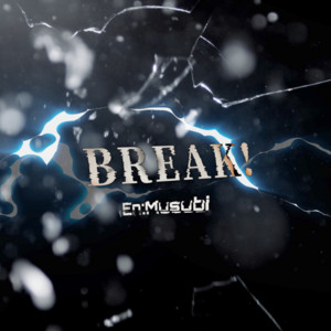 BREAK！ by En:Musubi