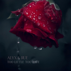 Too Little Too Late by Alyxa Rue