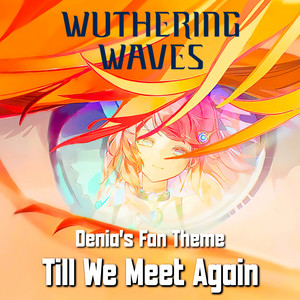 Till We Meet Again - Denia's Fan Theme - Wuthering Waves by PianoPrinceOfAnime