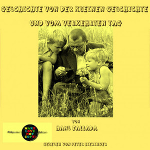 Geschichte von der kleinen Geschichte und vom verkehrten Tag (Gelesen von Peter Bieringer)