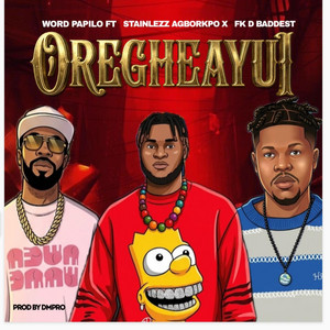 OREGHEAYUI by Word Papilo, Stainlezz Agbokpor, FK D Baddest