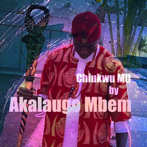 Akalaugo Mbem - Chukwu Mu