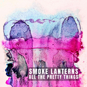 All The Pretty Things by Smoke Lanterns