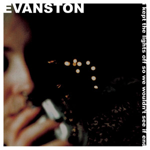 I Kept The Lights Off So We Wouldn't See It End by Evanston