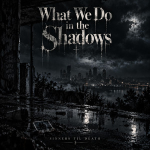 What We Do in the Shadows by Sinners Til Death