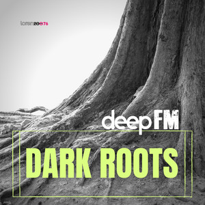 Dark Roots - Extended Mix by Deep FM
