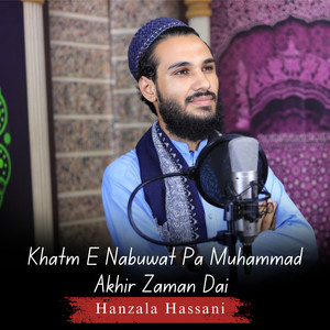 Hanzala Hassani - Khatm E Nabuwat Pa Muhammad Akhir Zaman De