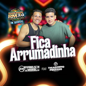 FICA ARRUMADINHA by RIVANILSON MORAL OFICIAL, THIAGUINHO PRESSÃO