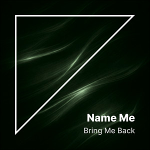 Bring Me Back by Name ME