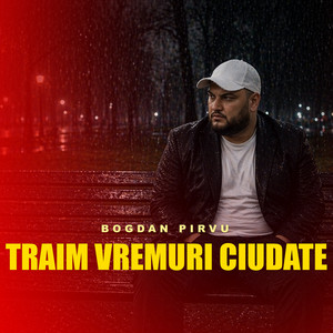 Bogdan Pirvu - Traim vremuri ciudate