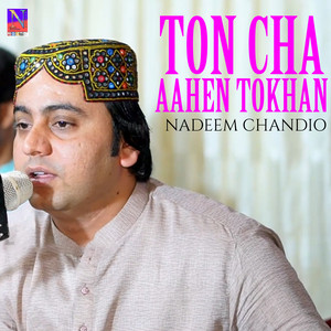 Nadeem Chandio - Ton Cha Aahen Tokhan