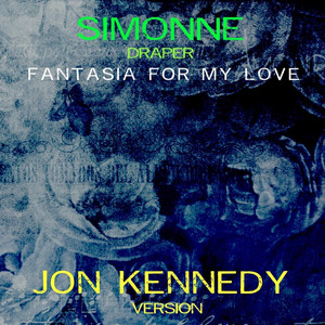 Fantasia for My Love (Jon Kennedy Version) by Simonne Draper, Jon Kennedy