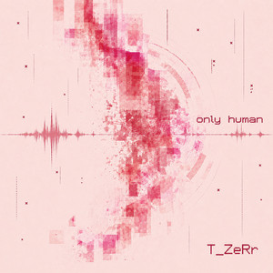Only Human by T_ZeRr
