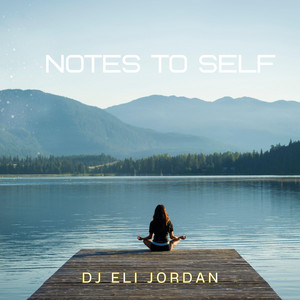 notes to self by Dj Eli Jordan