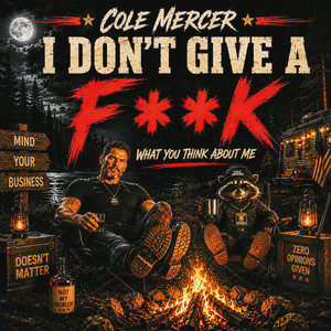 I Don't Give a Fuck (What You Think about Me) by Cole Mercer