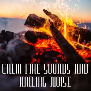 Calm Fire Sounds and Hailing Noise album