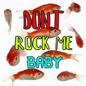 Dont Rock Me Baby