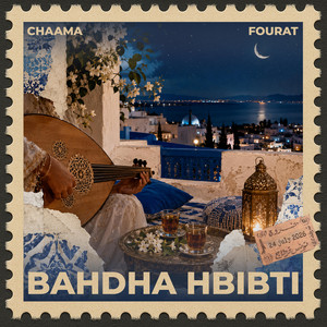 BAHDHA HBIBTI by CHAAMA, Fourat