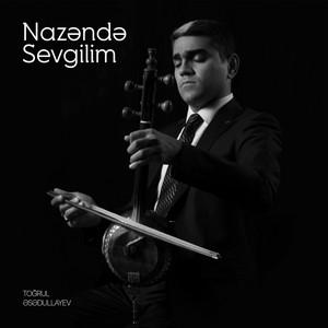 Toğrul Əsədullayev - Nazəndə Sevgilim