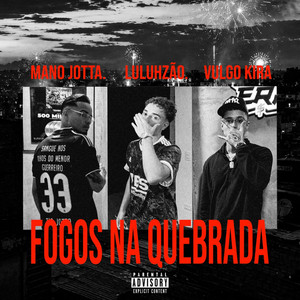 Fogos na Quebrada by Luluhzão, Vulgo Kira, MANO JOTTA