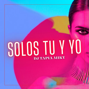 Solos Tu y Yo by DJ TAPIA MIKY