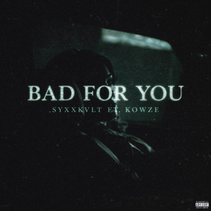 Bad For You by syxxkvlt, kowze