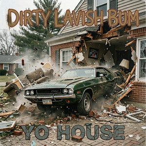 Yo House by Dirty Lavish Bum