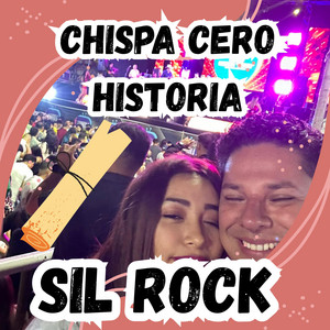 CHISPA CERO HISTORIA by SIL ROCK