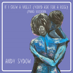 If I Grew A Violet (You'd Ask For a Rose) [Piano Version]